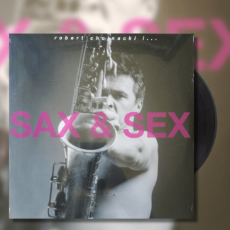 Okładka płyty winylowej artysty Robert Chojnacki o tytule Sax & SeX