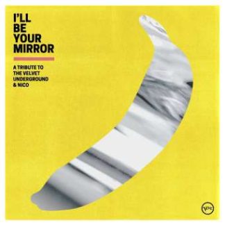Okładka płyty winylowej artysty VA o tytule I'll Be Your Mirror: A Tribute To The Velvet Underground & Nico